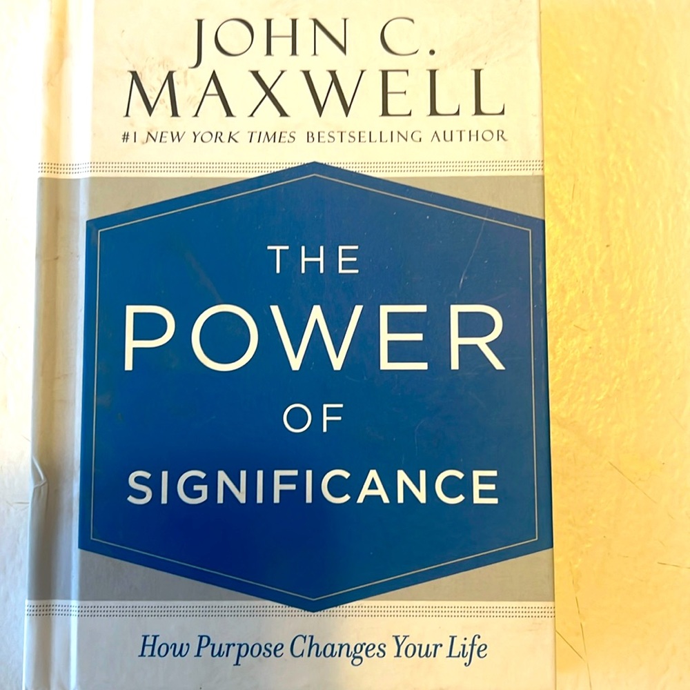 The Power Of Significance- John C Maxwell, New York Times, best selling author.